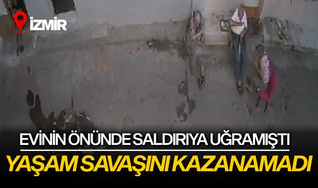Evinin önünde saldırıya uğramıştı: Yaşam mücadelesini kaybetti