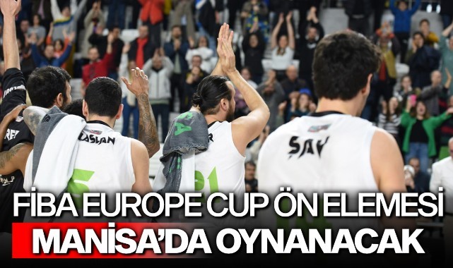 FİBA Europe Cup Ön Elemesi Manisa'da Oynanacak