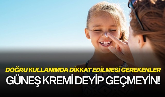 Güneş kremi deyip geçmeyin!