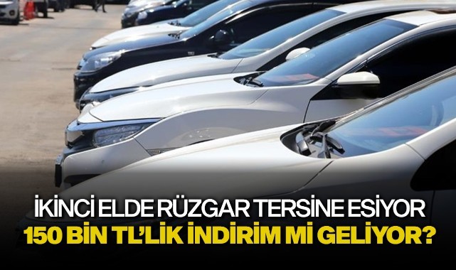 İkinci ellerde rüzgar tersine döndü: 150 bin TL'lik indirim mi geliyor?