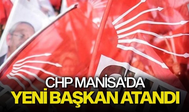 İl yönetiminin düştüğü CHP Manisa'da yeni başkan atandı