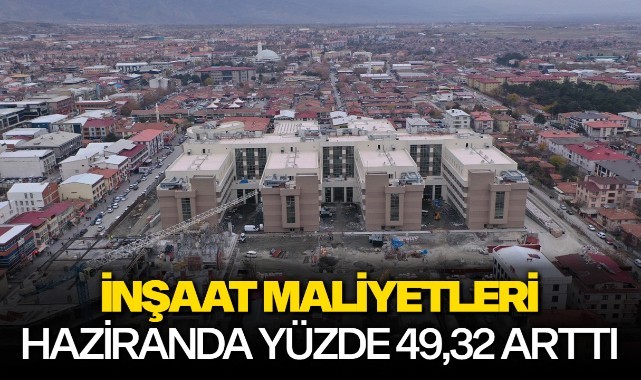 İnşaat maliyetleri haziranda yüzde 49,32 arttı