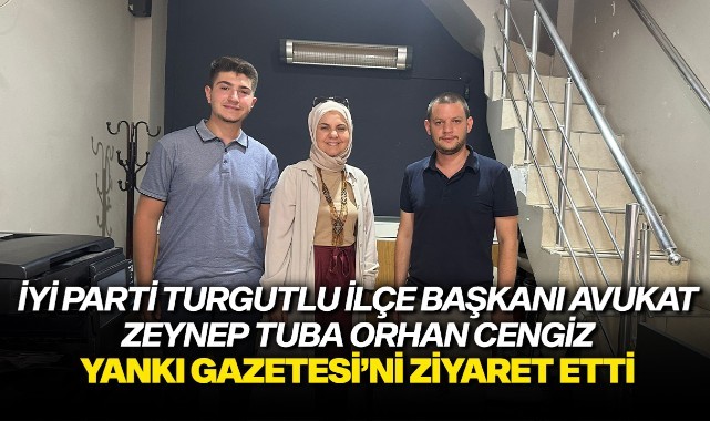 İYİ Parti Turgutlu İlçe Başkanı Avukat Zeynep Tuba Orhan Cengiz Yankı Gazetesi'ni ziyaret etti