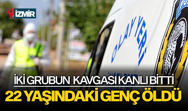 İzmir’de bıçaklı kavga: 22 yaşındaki genç öldü
