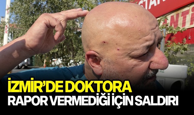 İzmir'de doktora sağlık raporu vermediği için saldırı