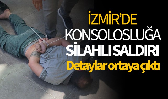 İzmir'de konsolosluğa silahlı saldırı! İşte detaylar..