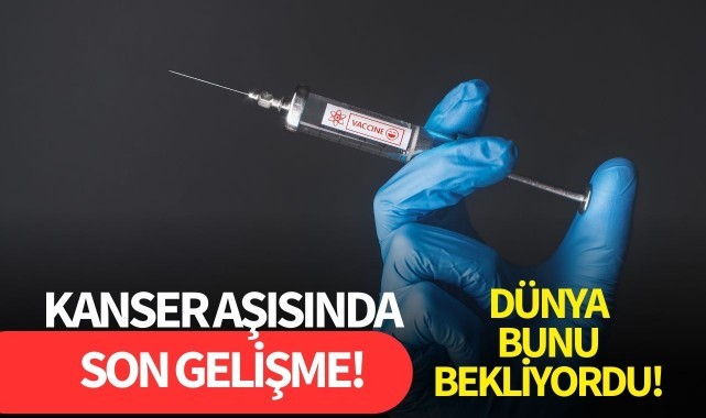 Kanser aşısında son gelişme!
