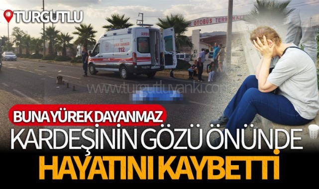 Kardeşinin gözü önünde hayatını kaybeti