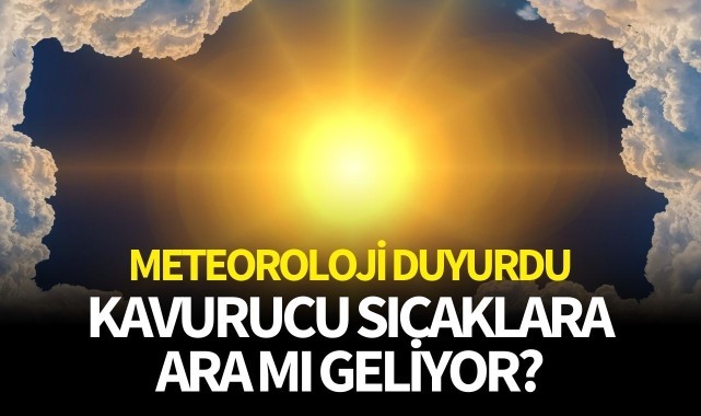 Kavurucu sıcaklara ara mı geliyor?