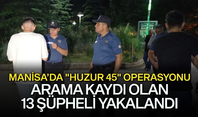 Manisa'da arama kaydı olan 13 şüpheli yakalandı