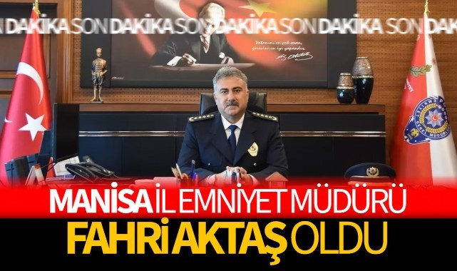 Manisa İl Emniyet Müdürü Fahri Aktaş Oldu