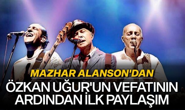 Mazhar Alanson'dan Özkan Uğur'un vefatı ardından ilk paylaşım