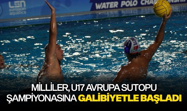 Milliler, U17 Avrupa Sutopu Şampiyonasına galibiyetle başladı