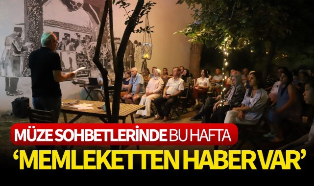 Müze Sohbetlerinde Bu Hafta: Memleketten Haber Var