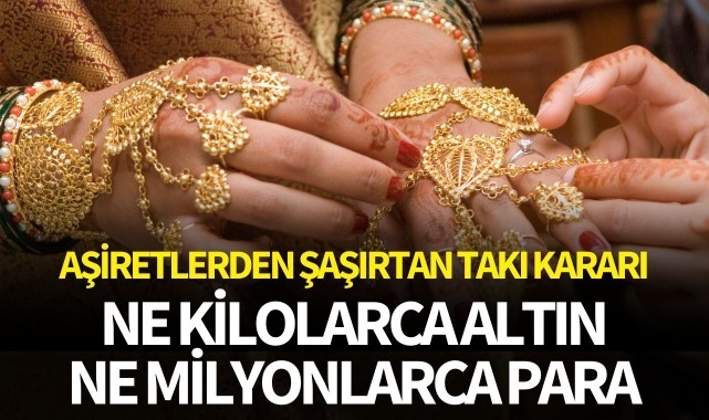 Ne kilolarca altın ne de milyonlarca lira para... Aşiretlerden şaşırtan takı kararı!