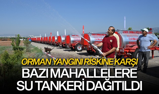 Orman yangını riskine karşı bazı mahallelere su tankeri dağıtıldı