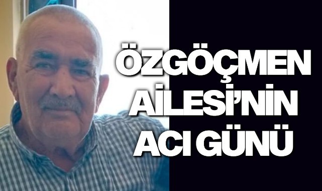 Özgöçmen Ailesi'nin Acı Günü