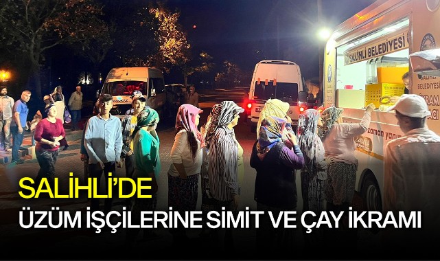 Salihli'de üzüm işçilerine simit ve çay ikramı