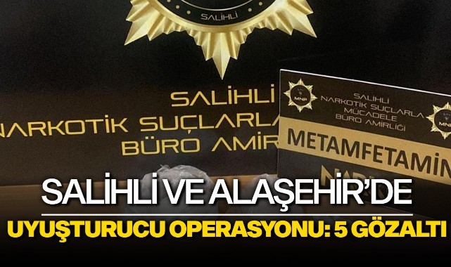 Salihli ve Alaşehir'de uyuşturucu operasyonu: 5 gözaltı