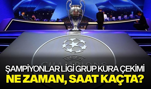 Şampiyonlar Ligi grup kura çekimi ne zaman, saat kaçta?