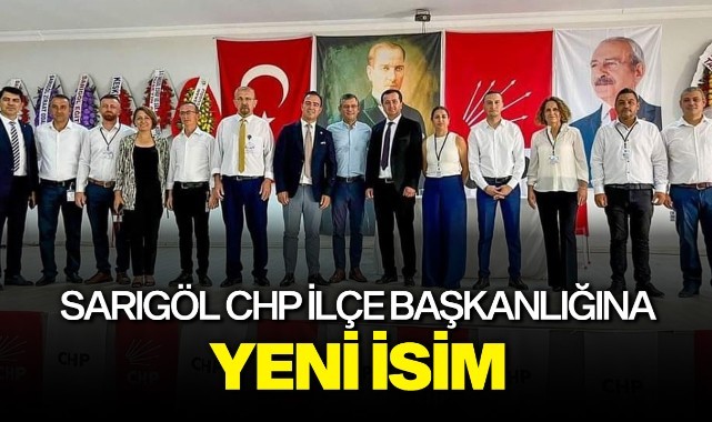 Sarıgöl CHP İlçe Başkanlığına yeni isim