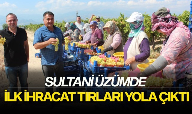 Sultani üzümde ilk ihracat tırları yola çıktı