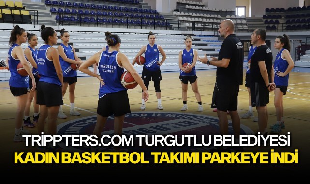 Trippters.com Turgutlu Belediyesi Kadın Basketbol Takımı Parkeye İndi