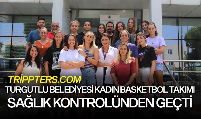 Trippters.com Turgutlu Belediyesi Kadın Basketbol Takımı Sağlık Kontrolünden Geçti