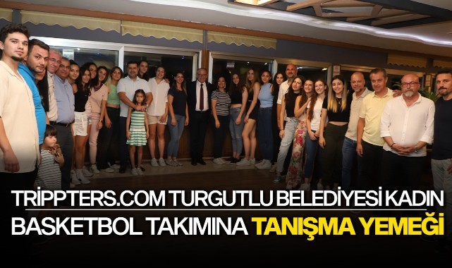 Trippters.com Turgutlu Belediyesi Kadın Basketbol Takımına Tanışma Yemeği
