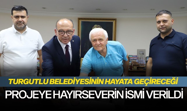 Turgutlu Belediyesinin Hayata Geçireceği Projeye Hayırseverin İsmi Verildi