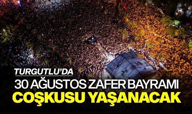Turgutlu'da 30 Ağustos Zafer Bayramı Coşkusu Yaşanacak