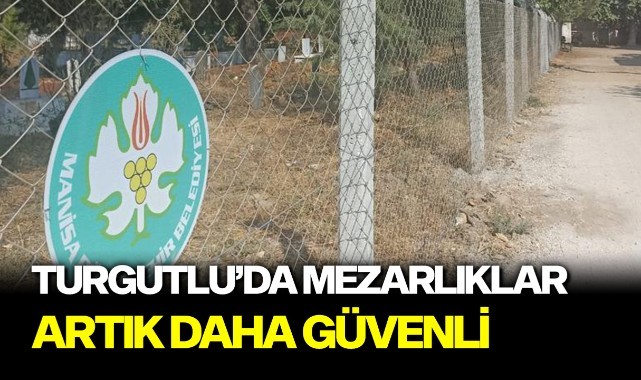 Turgutlu'da mezarlıklar artık daha güvenli