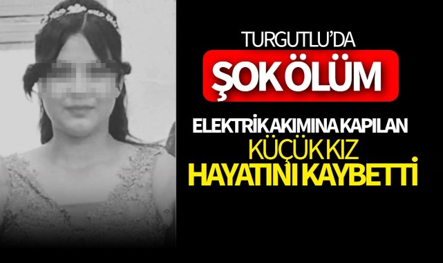 Turgutlu'da şok ölüm! 14 yaşındaki kız hayatını kaybetti