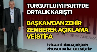 Turgutlu İYİ Parti İlçe Başkanından zehir zemberek açıklama ve istifa