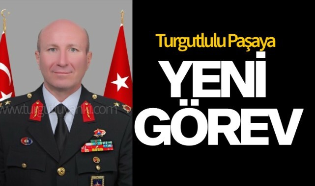 Turgutlulu Paşaya Yeni Görev