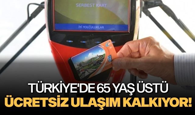 Türkiye'de 65 yaş üstü ücretsiz ulaşım kalkıyor!