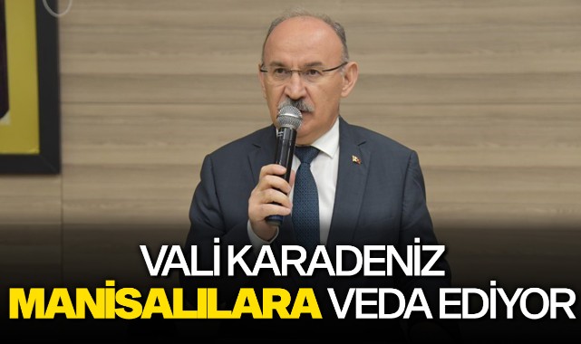Vali Karadeniz Manisalılara veda ediyor