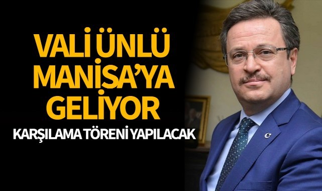 Vali Ünlü Manisa'ya geliyor