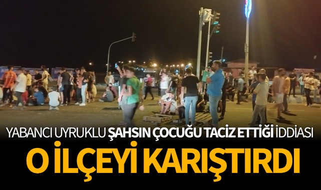 Yabancı uyruklu şahsın çocuğu taciz etti iddiası o ilçeyi karıştırdı!