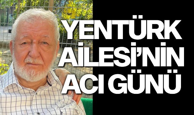 Yentürk Ailesi'nin acı günü