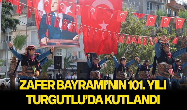 Turgutlu'da Zafer Bayramı'nın 101. yılı kutlandı