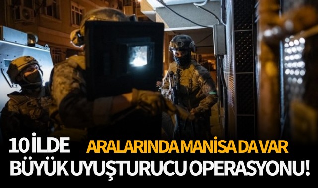10 ilde büyük uyuşturucu operasyonu!
