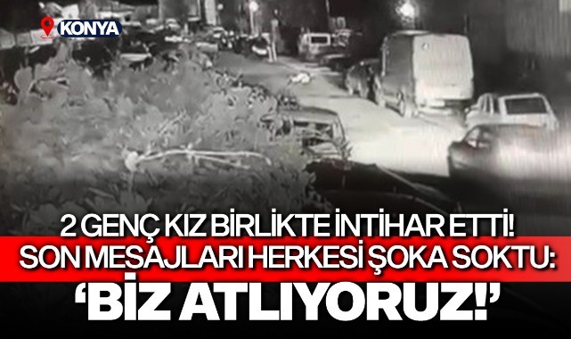 2 genç kız birlikte intihar etti: 'Biz atlıyoruz'