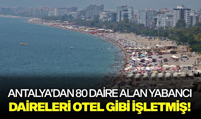 Antalya'dan 80 daire alan yabancı, daireleri otel gibi işletmiş