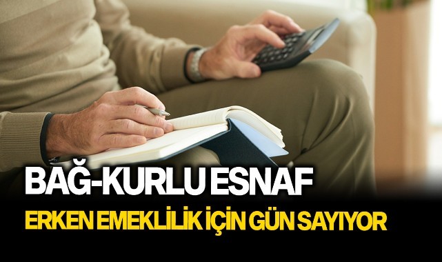 Bağ-Kurlu esnaf erken emeklilik için gün sayıyor