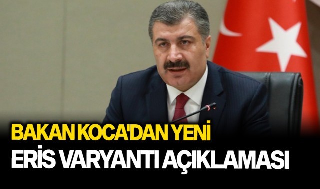 Bakan Koca'dan yeni Eris varyantı açıklaması