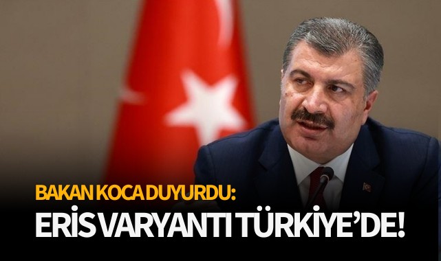 Bakan Koca duyurdu: Eris varyantı Türkiye'de!
