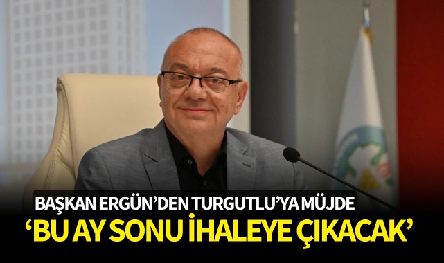 Başkan Ergün'den Turgutlu'ya müjde