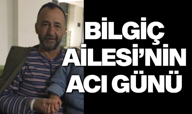 Bilgiç Ailesi'nin acı günü
