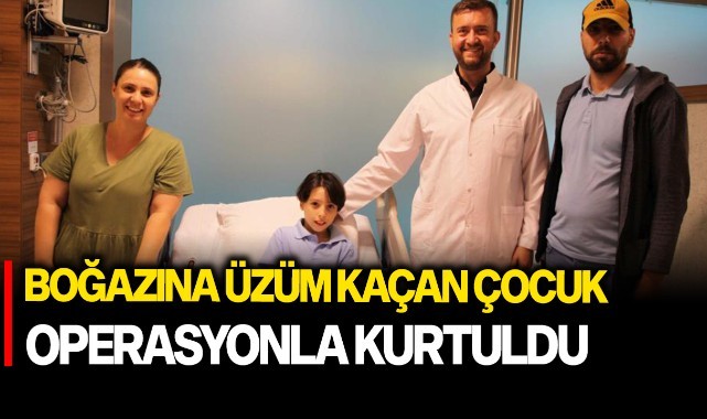 Boğazına üzüm kaçan çocuk operasyonla kurtuldu